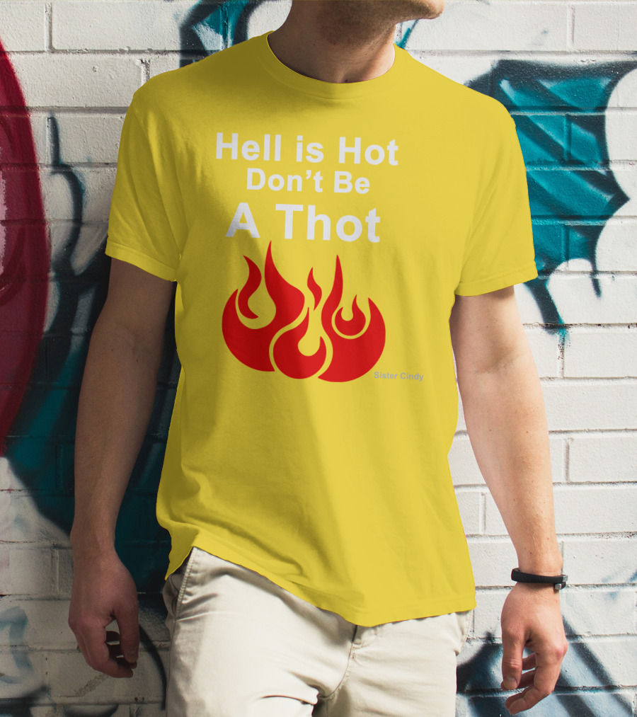 Sister Cindy Hell Is Hot Don't Be A Thot Flame T-Shirt