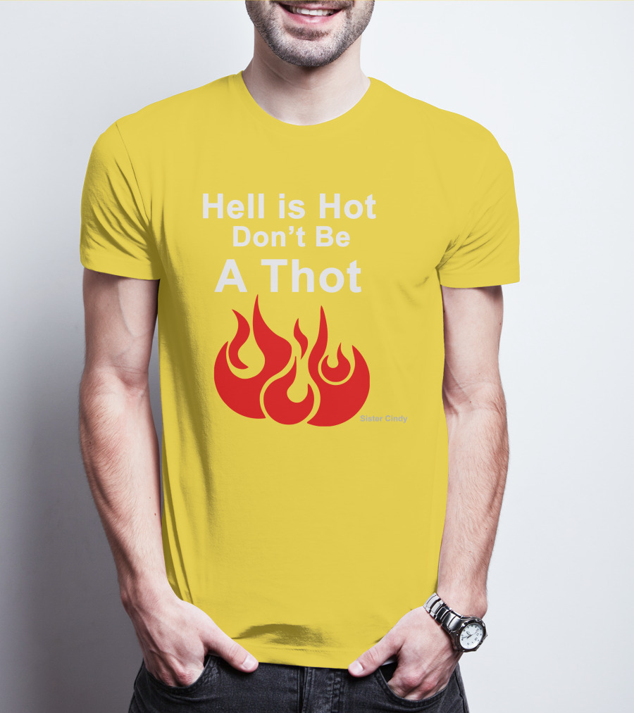 Sister Cindy Hell Is Hot Don't Be A Thot Flame T-Shirt