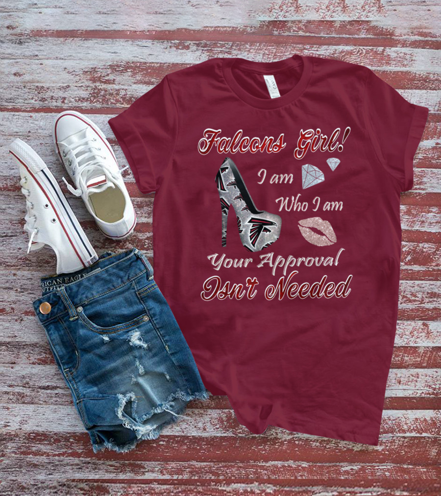 Falcons Girl I Am Who I Am Your Approval Isn't Needed T-Shirt