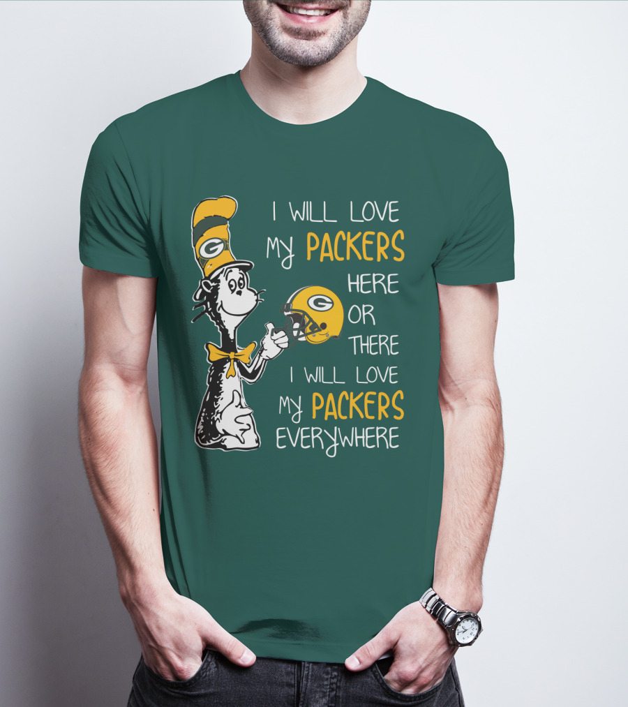 I Will Love My Packers Here Or There I Will Love My Packers Everywhere T-Shirt
