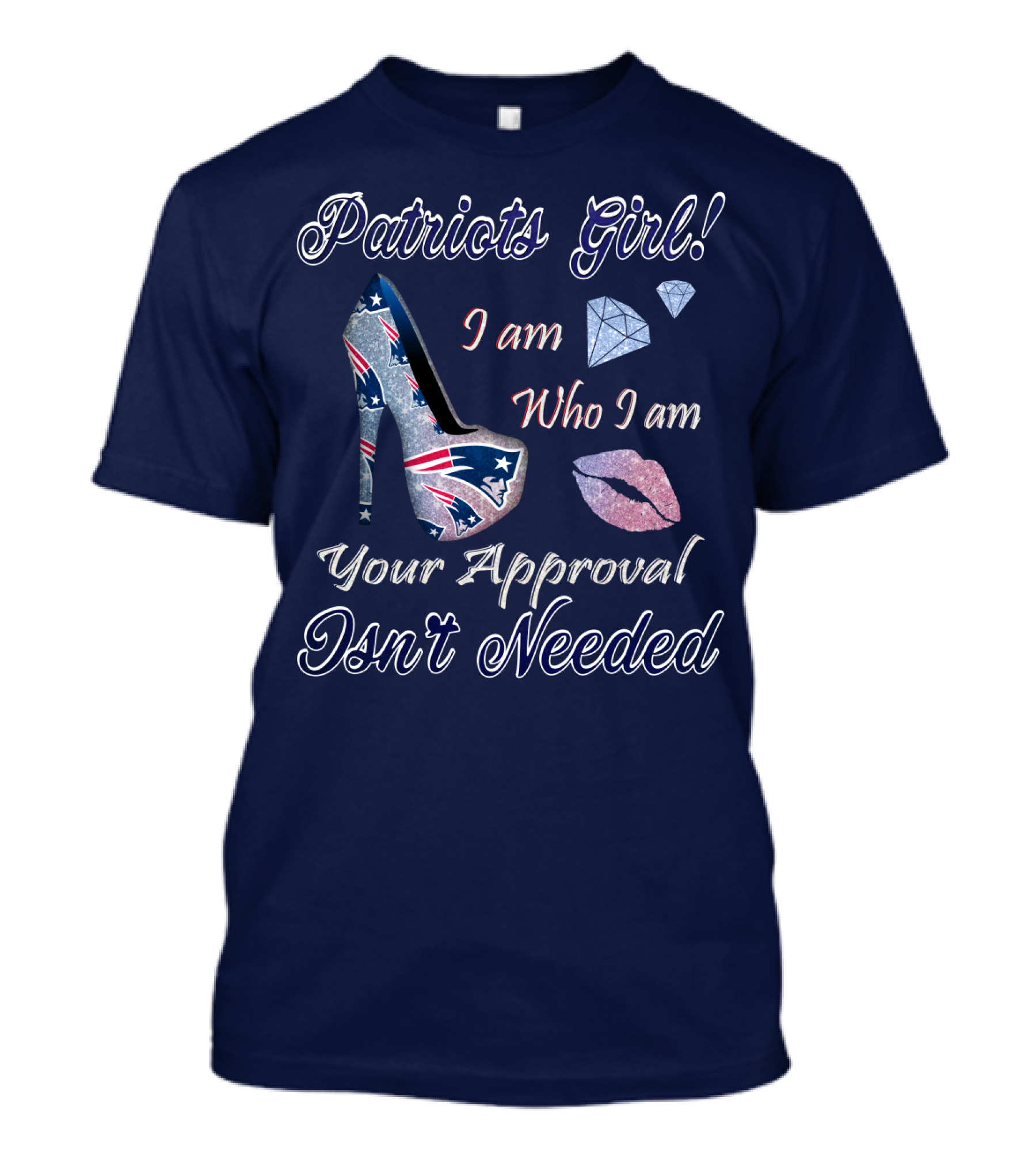 Patriots Girl I Am Who I Am Your Approval Isn't Needed T-Shirt