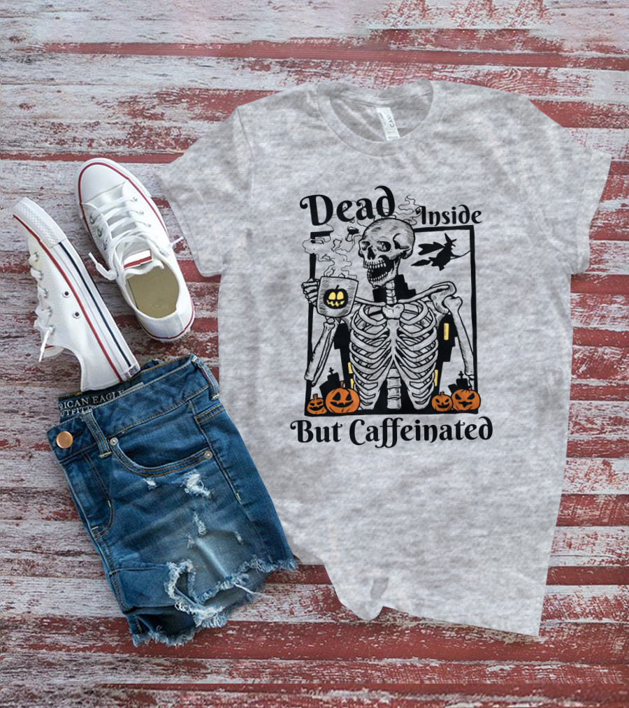 Dead Inside But Caffeinated Skeleton With Halloween Pumpkins And Witch T-Shirt