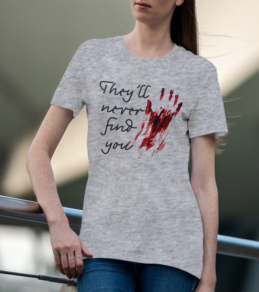 They'll Never Find You Bloody Handprint Horror Movie Scary T-Shirt