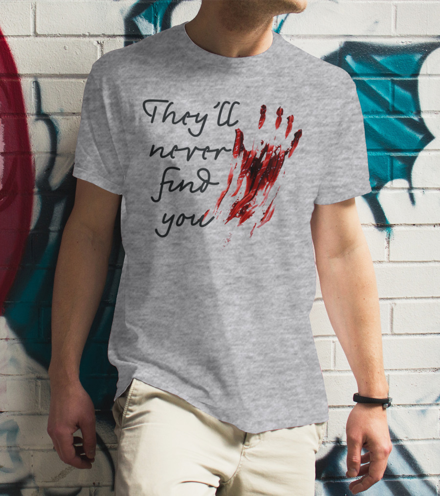 They'll Never Find You Bloody Handprint Horror Movie Scary T-Shirt