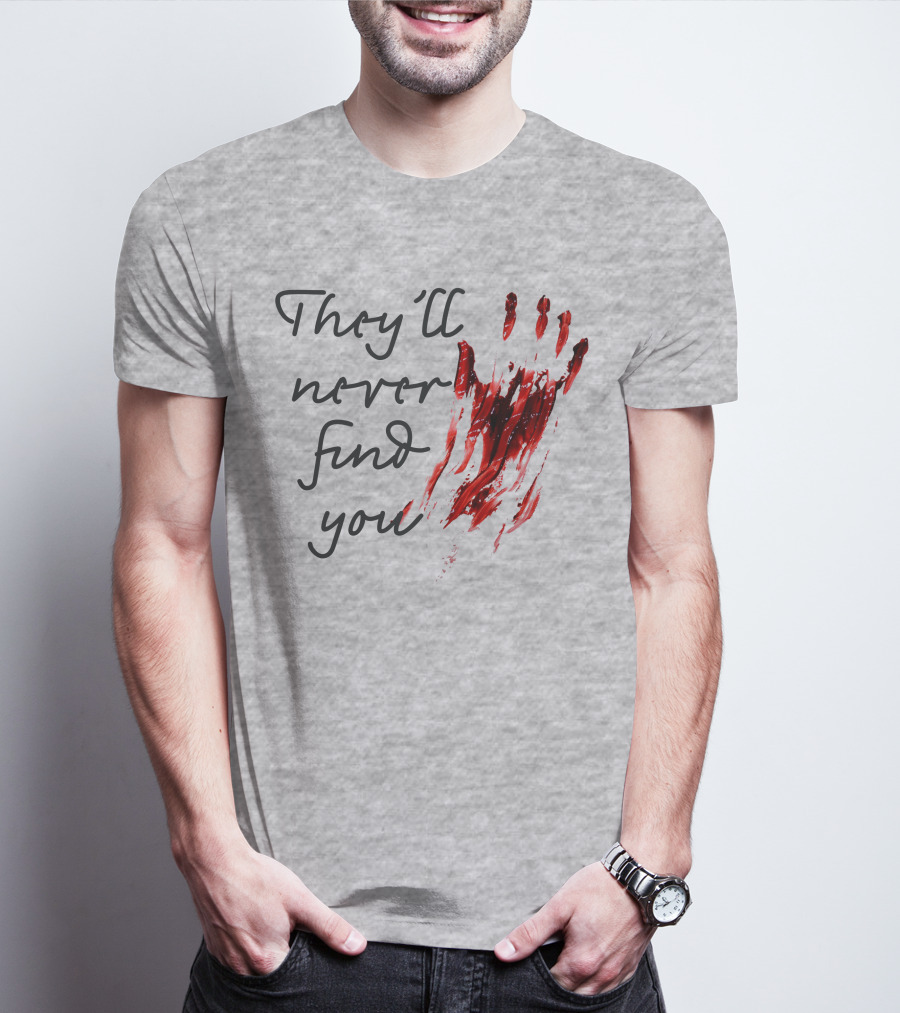 They'll Never Find You Bloody Handprint Horror Movie Scary T-Shirt