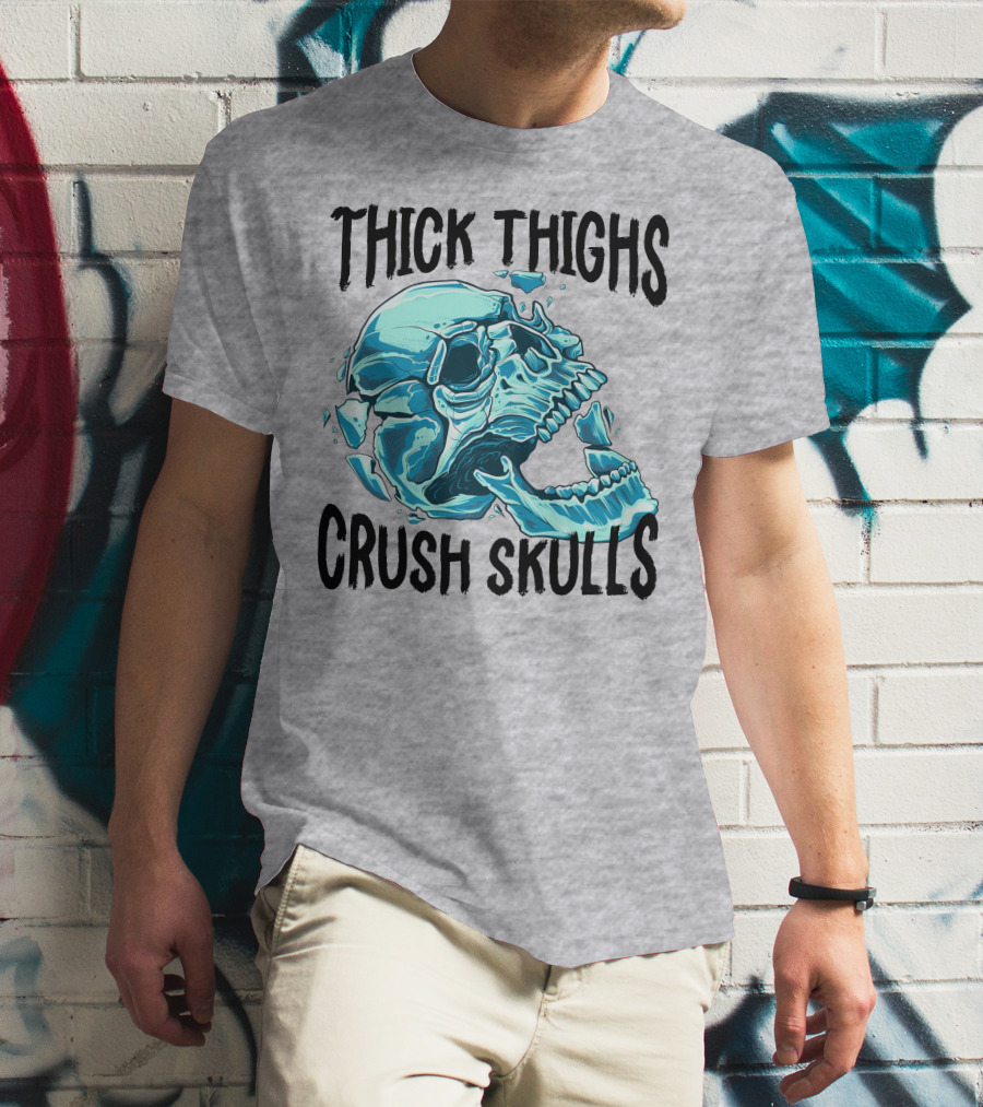 Thick Thighs Crush Skulls T-Shirt