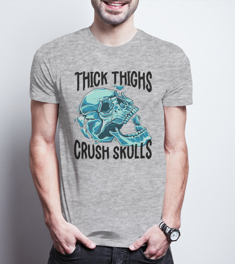 Thick Thighs Crush Skulls T-Shirt