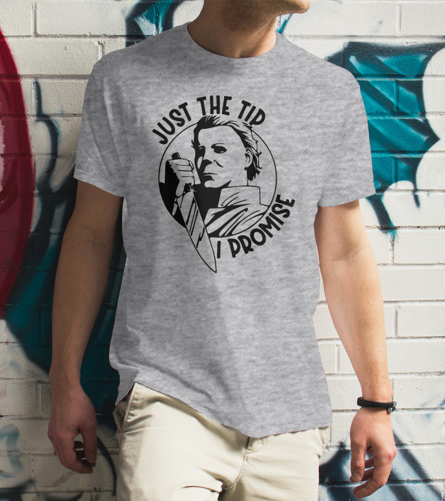Just The Tip I Promise Michael Myers Knife T-Shirt