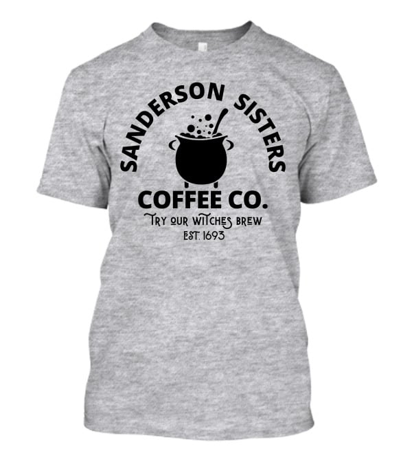 Sanderson Sisters Coffee Co. Try Our Witches Brew Est. 1693 T-Shirt