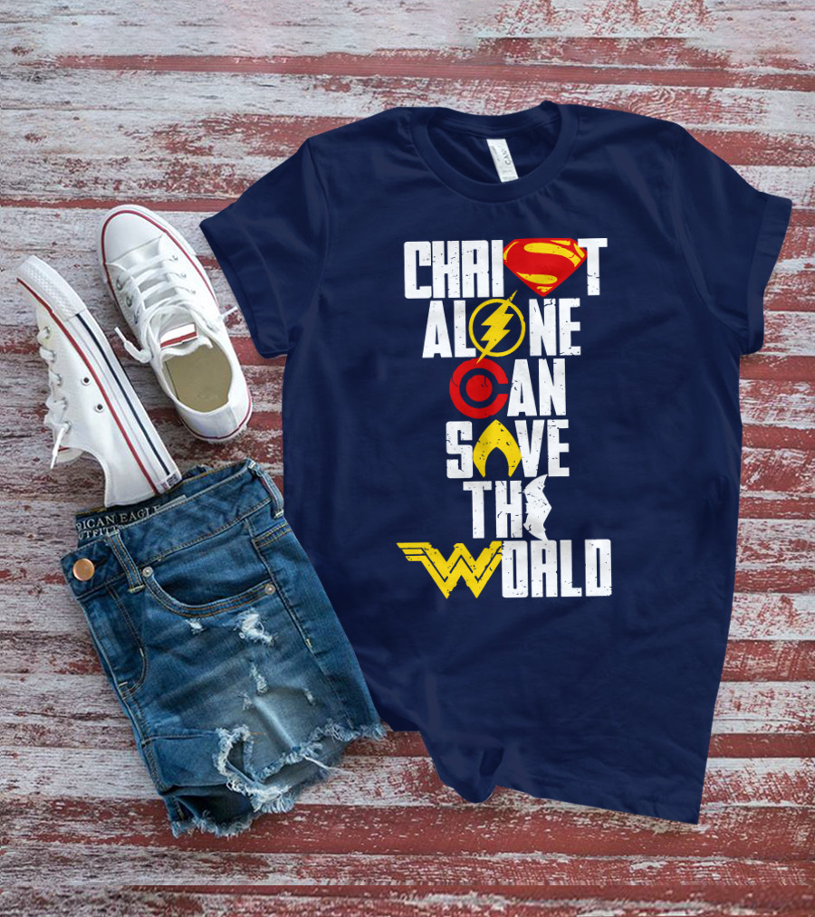 Christ Alone Can Save The World Superman Flash Aquaman Wonder Woman T-Shirt