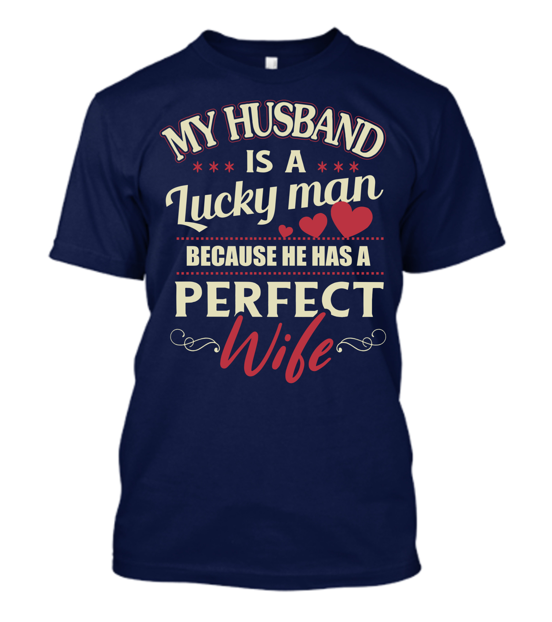 MY HUSBAND IS A LUCKY MAN BECAUSE HE HAS A PERFECT WIFE T-Shirt