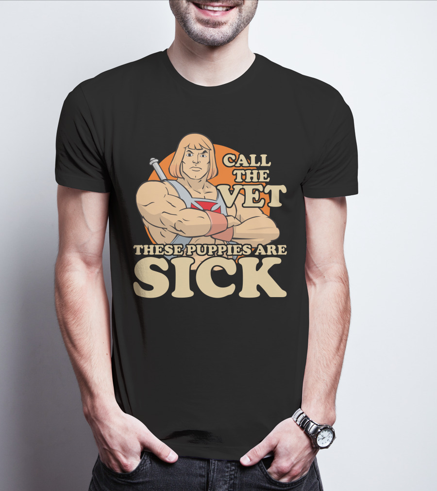 He-Man Call The Vet These Puppies Are Sick Masters Of The Universe T-Shirt