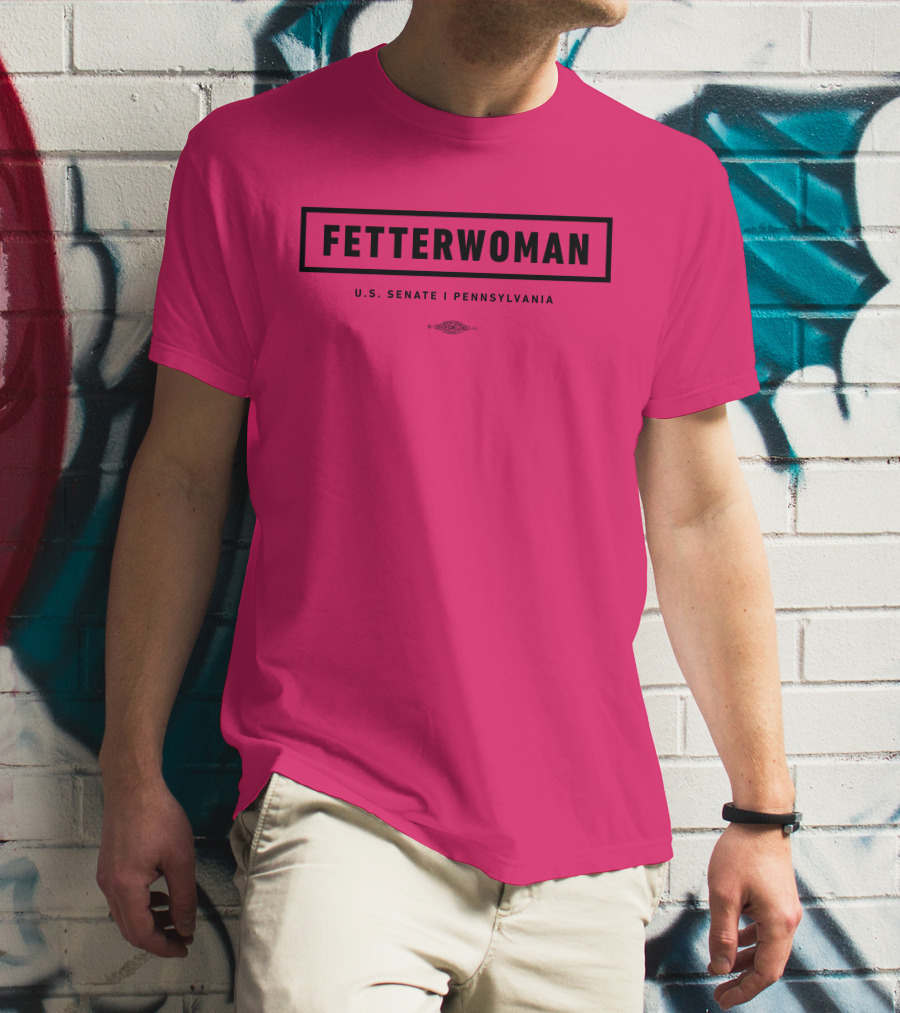 FetterWoman U.S. Senate Pennsylvania John Fetterman T-Shirt
