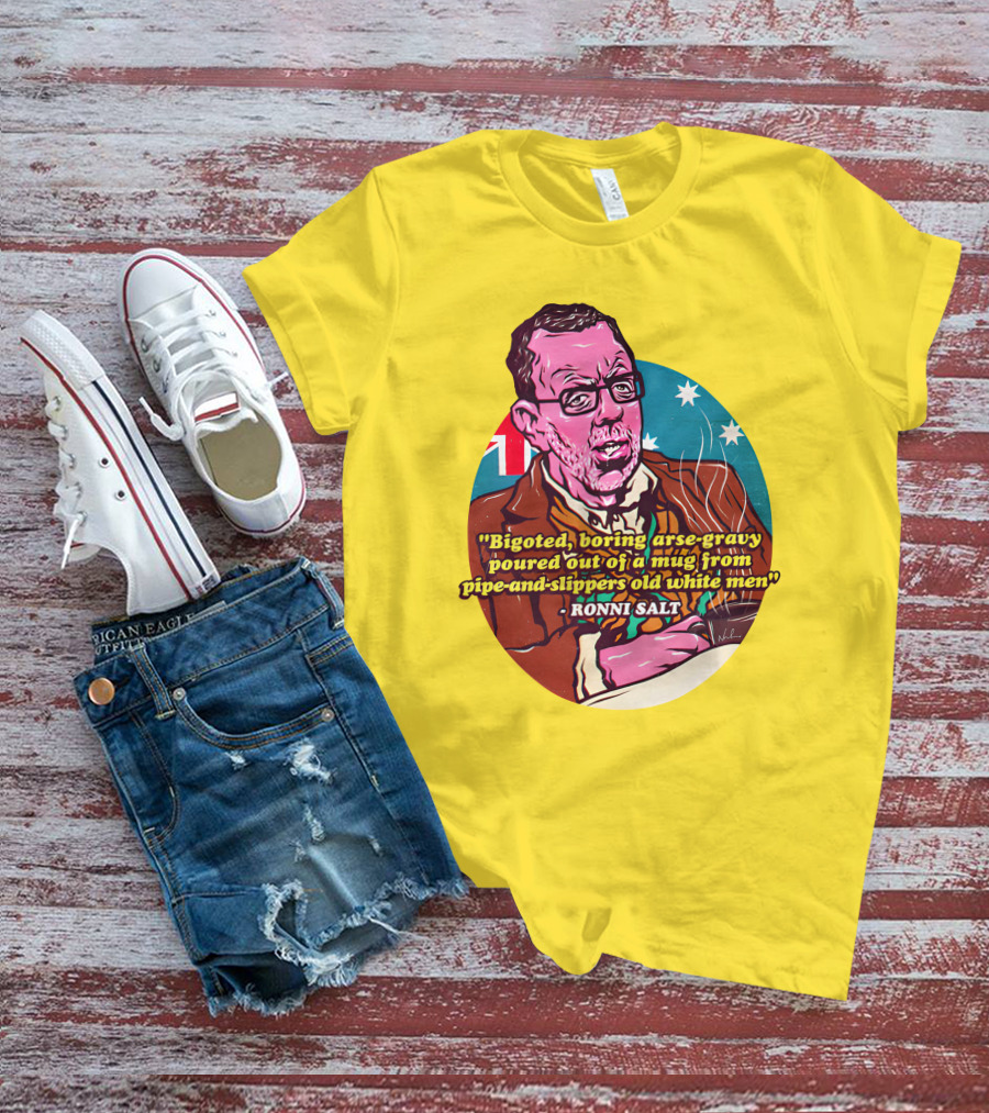 Bigoted Boring Arse-Gravy Poured Out Of A Mug From Pipe-And-Slippers Old White Men Ronni Salt T-Shirt