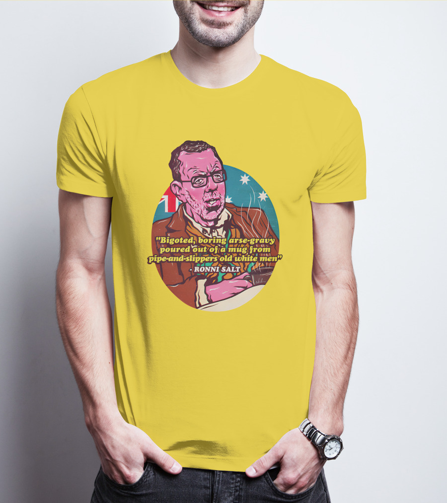 Bigoted Boring Arse-Gravy Poured Out Of A Mug From Pipe-And-Slippers Old White Men Ronni Salt T-Shirt