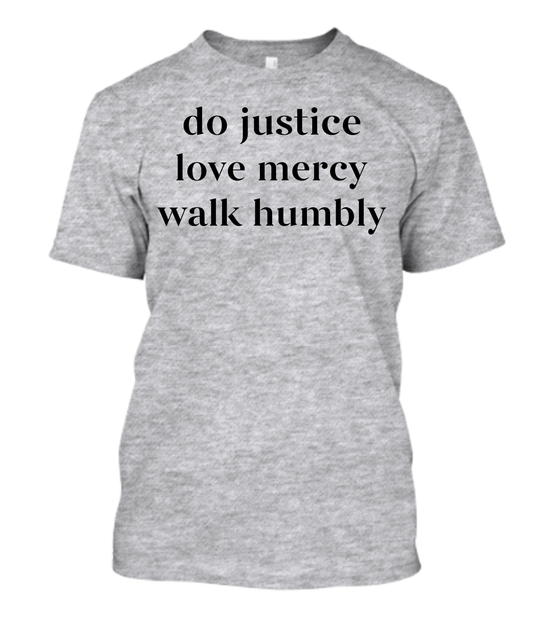 Do Justice Love Mercy Walk Humbly Grey Hooded Sweatshirt T-Shirt