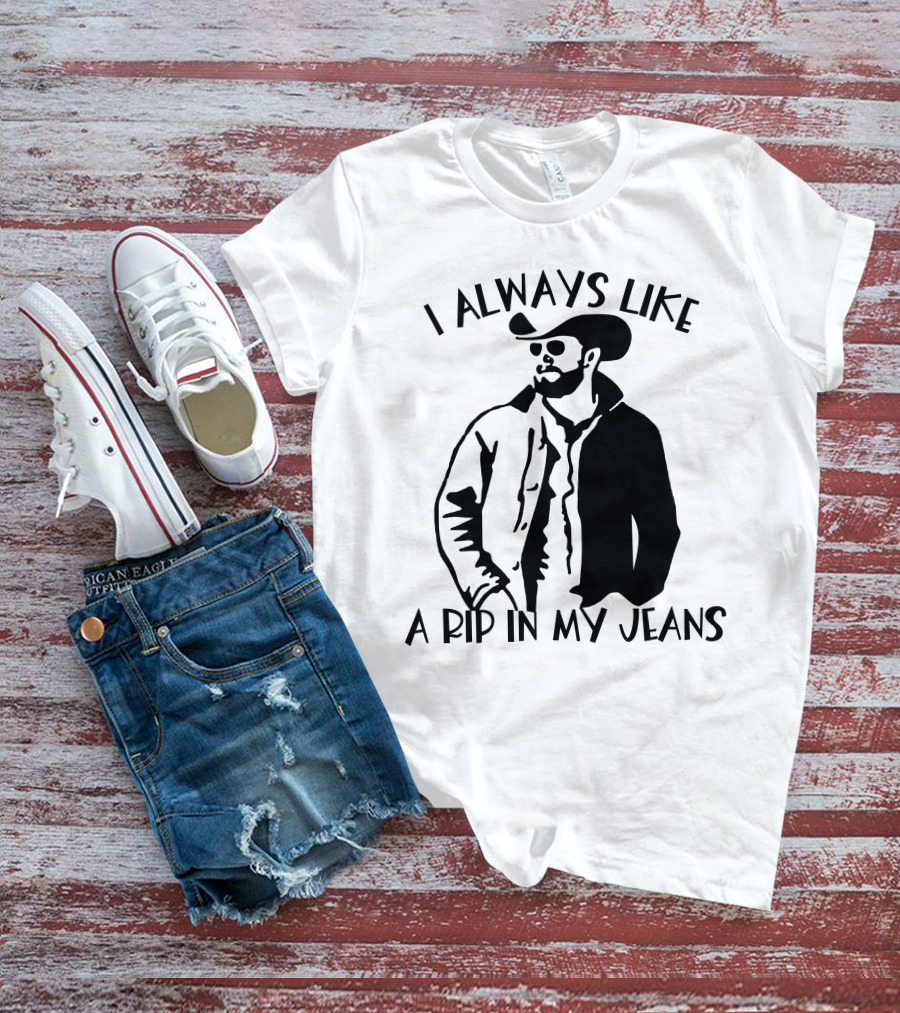I Always Like A Rip In My Jeans Cowboy T-Shirt