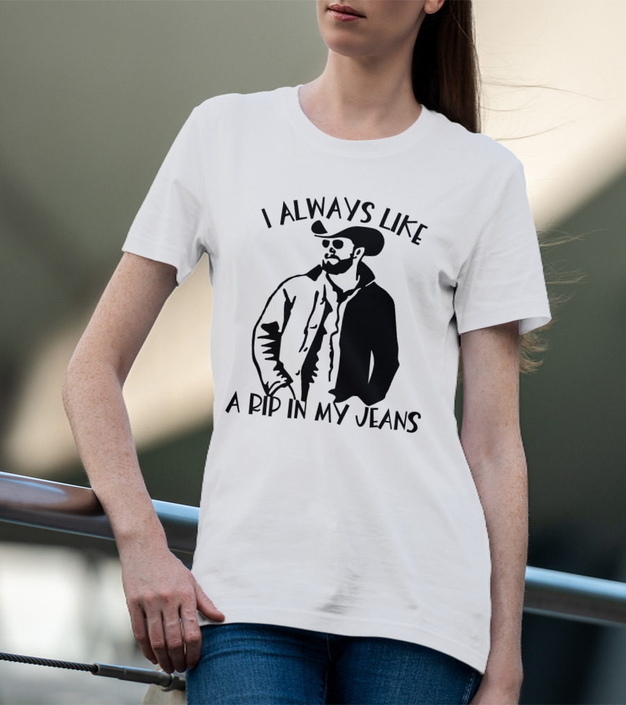 I Always Like A Rip In My Jeans Cowboy T-Shirt