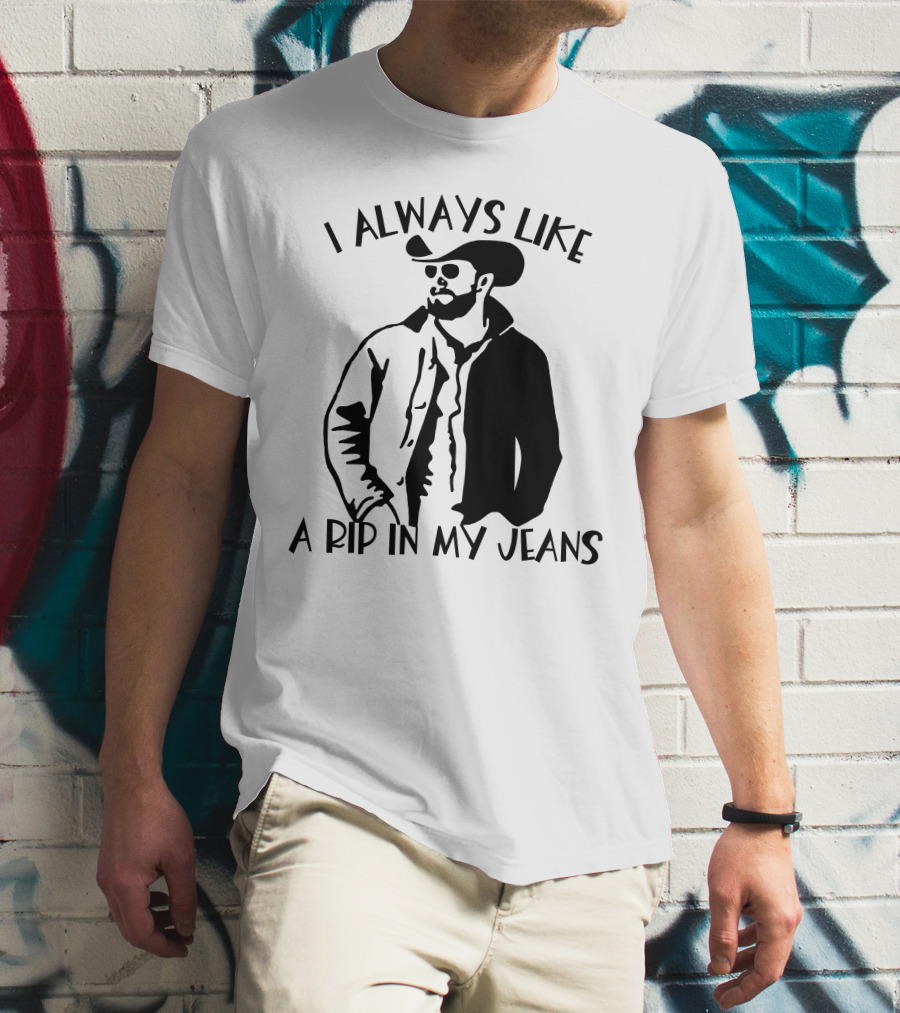 I Always Like A Rip In My Jeans Cowboy T-Shirt
