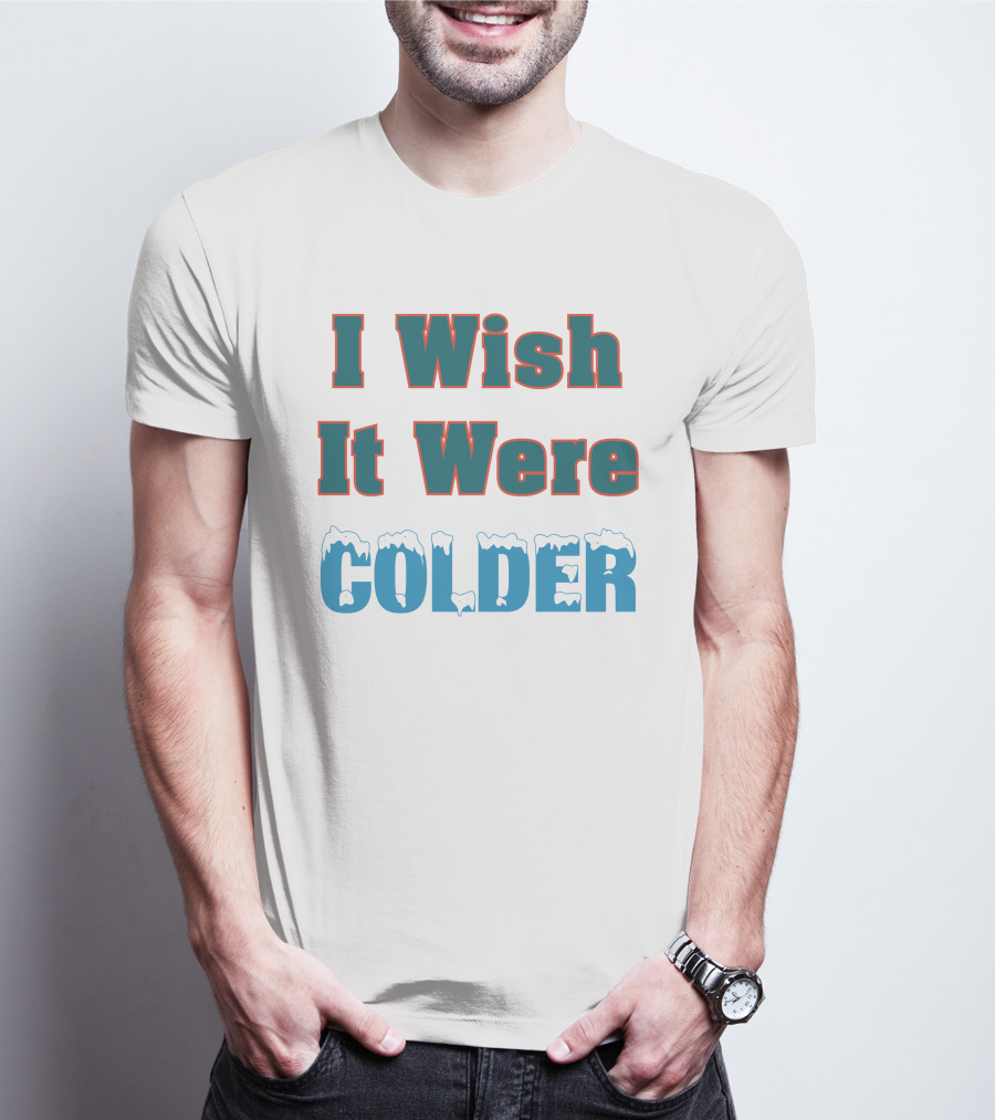 I Wish It Were Colder Mike Mcdaniel T-Shirt