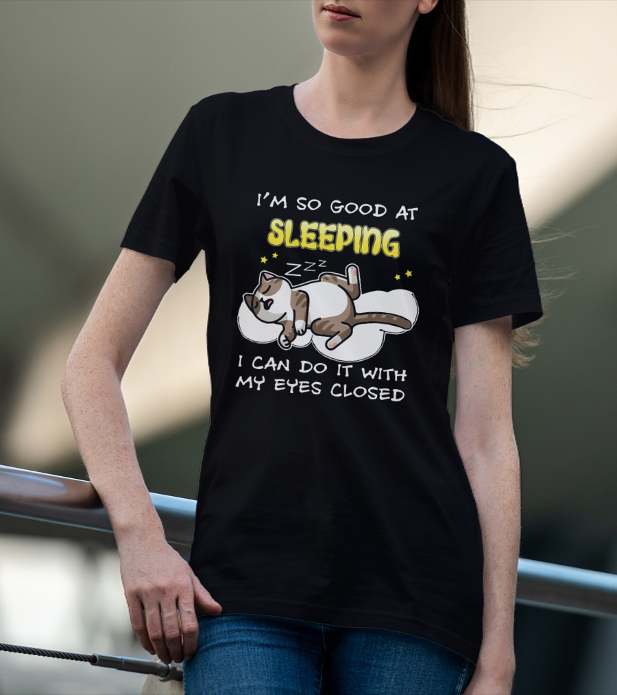 I'm So Good At Sleeping Cat On Cloud With Eyes Closed Zzz T-Shirt