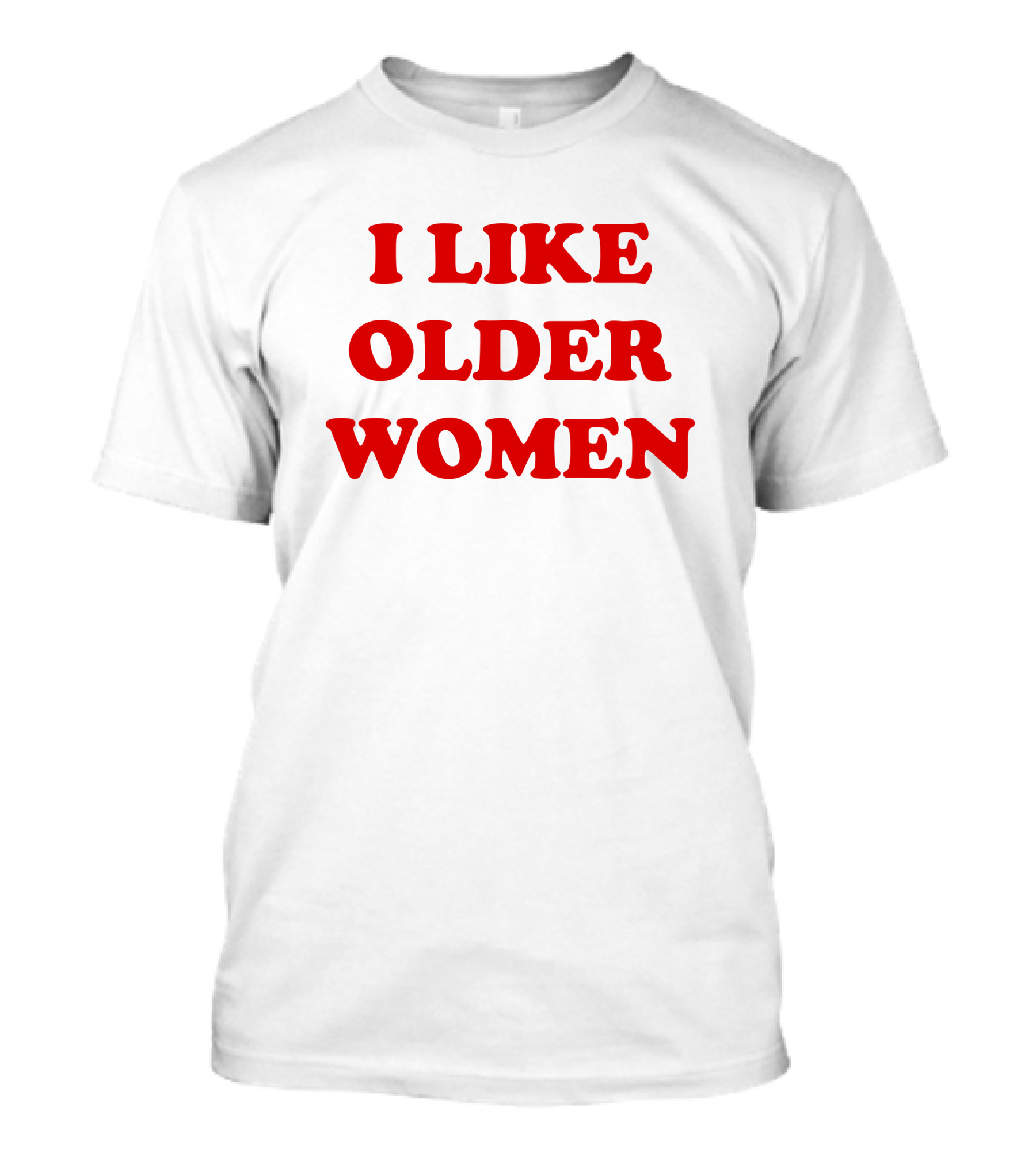 I Like Older Women Funny Gift T-Shirt
