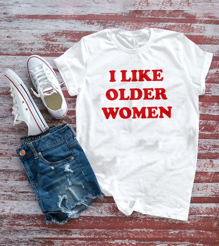 I Like Older Women Funny Gift T-Shirt
