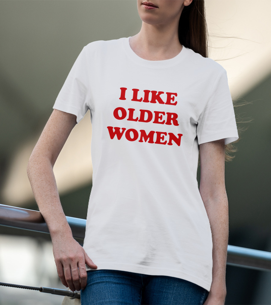 I Like Older Women Funny Gift T-Shirt