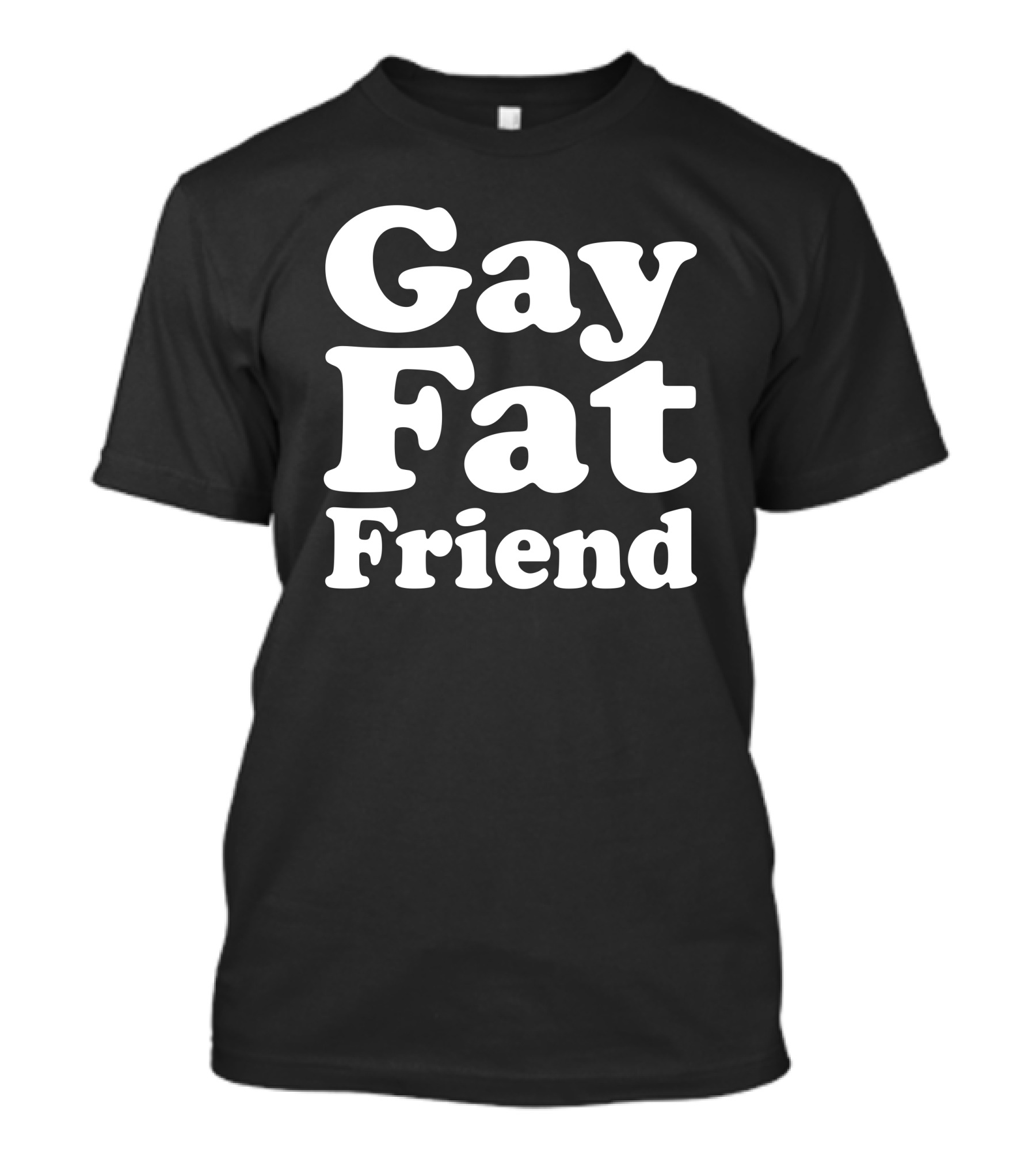 Gay Fat Friend T-Shirt