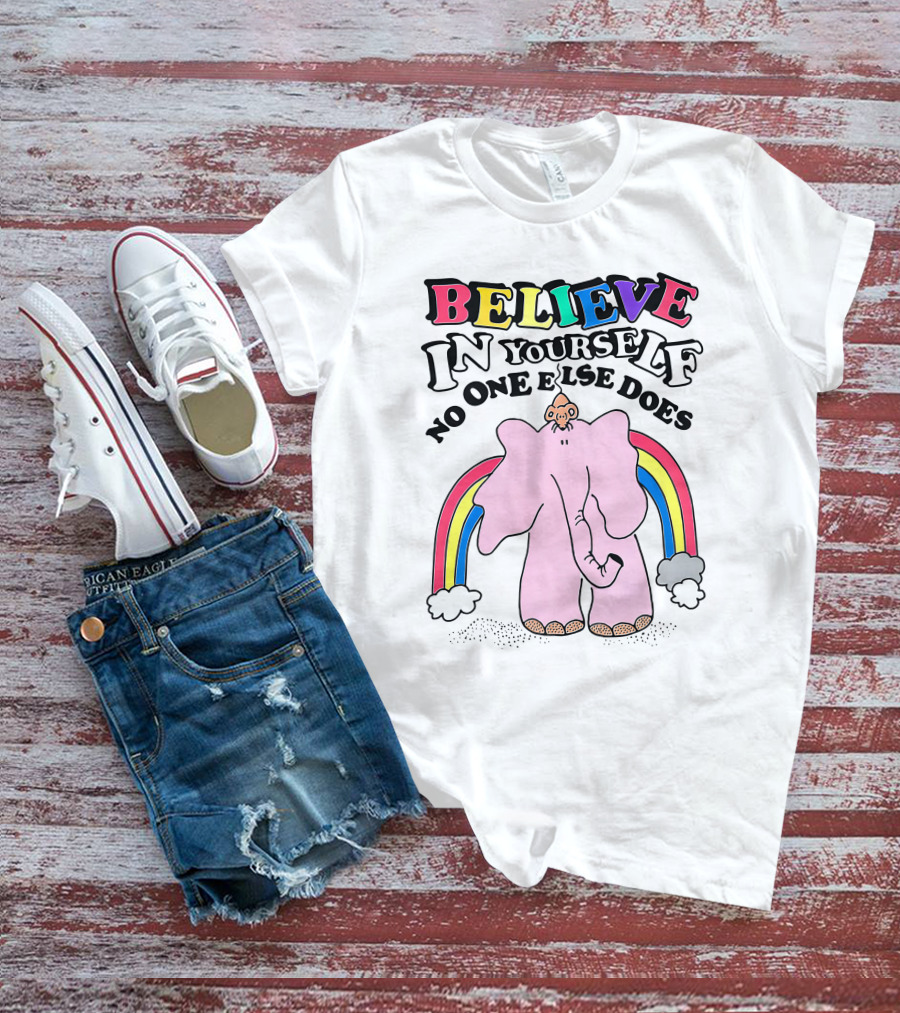 Believe In Yourself No One Else Does Rainbow Elephant T-Shirt