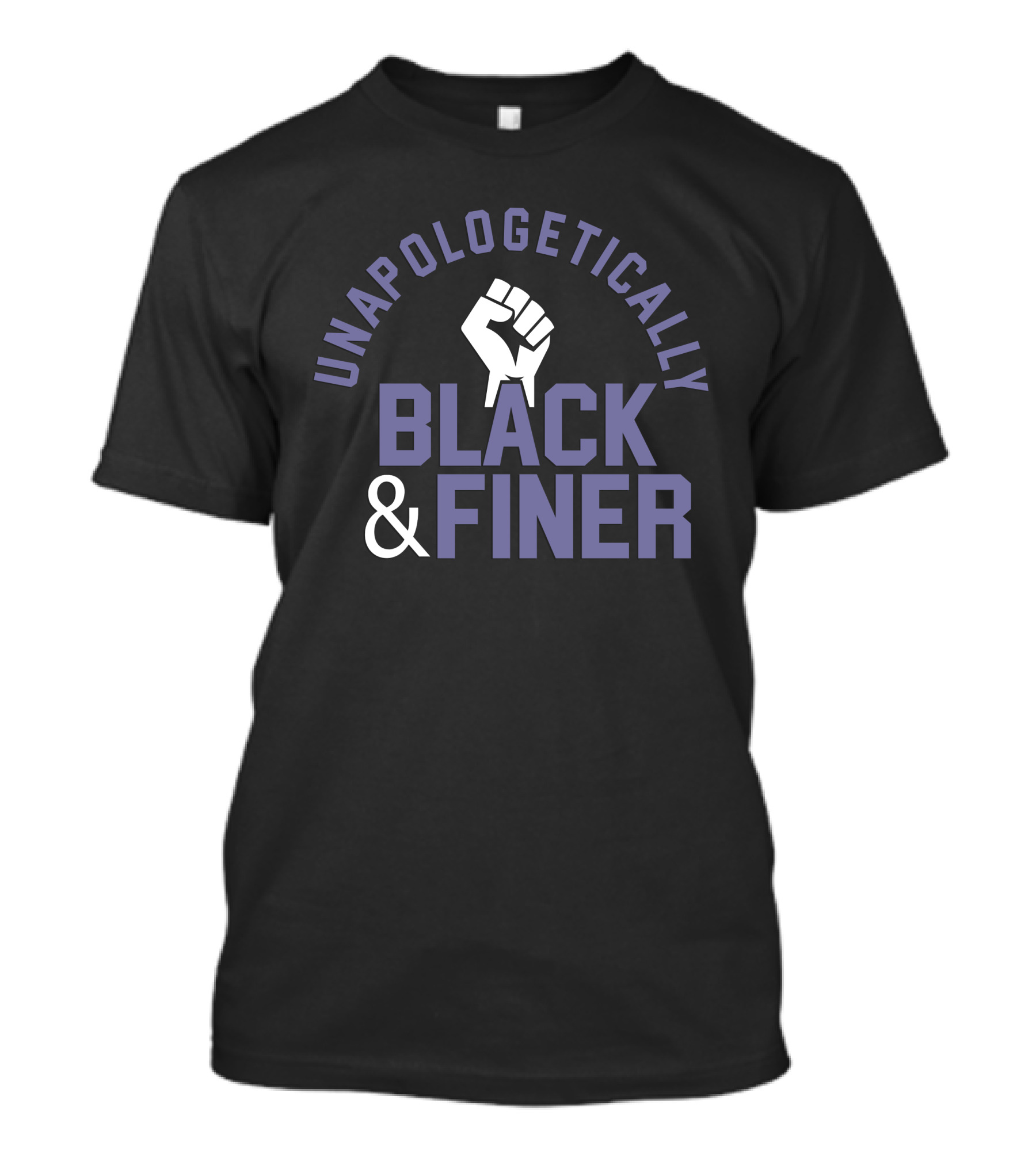 Unapologetically Black And Finer Raised Fist Empowerment T-Shirt