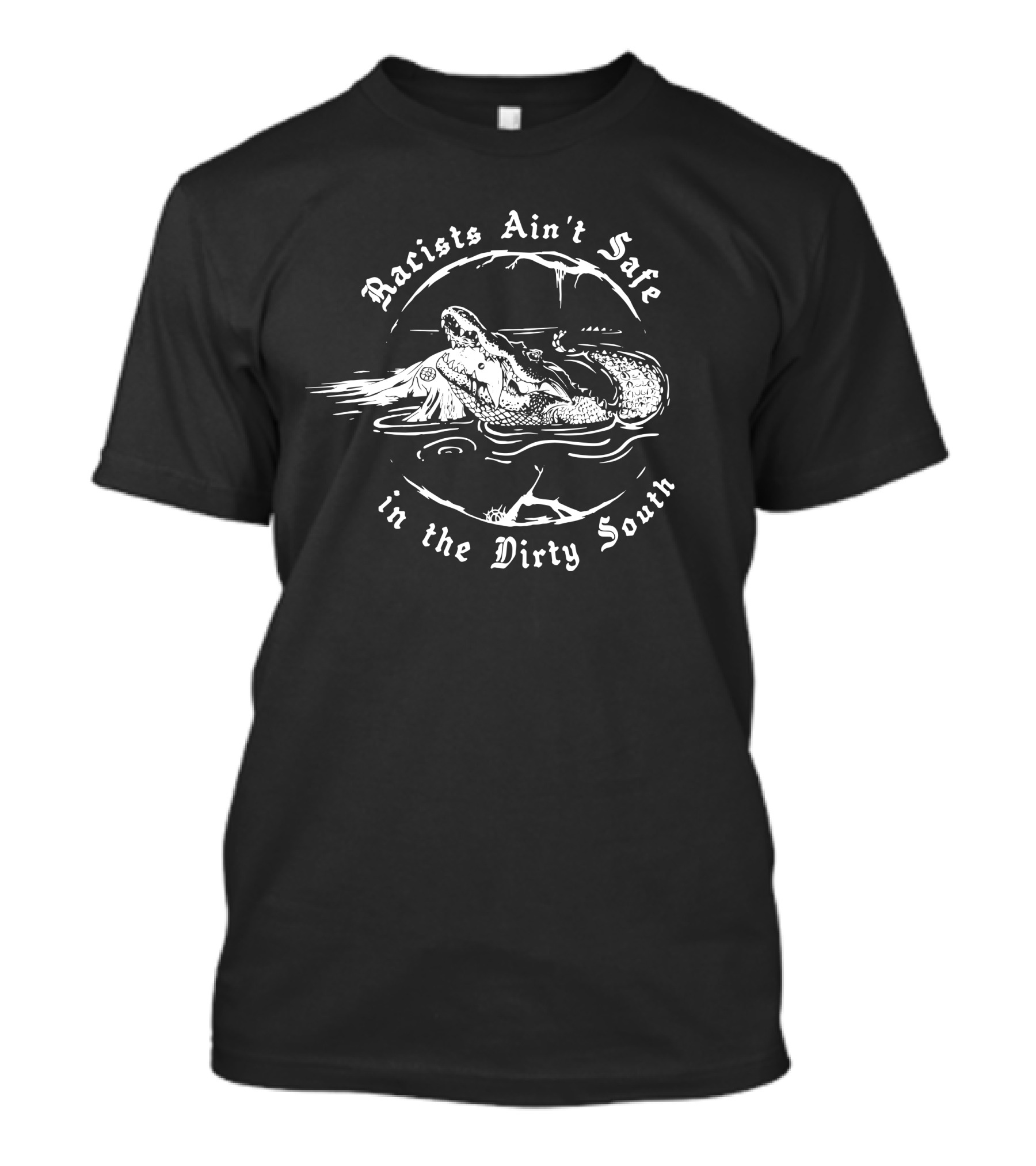 Racists Ain't Safe Alligator Warning In The Dirty South T-Shirt