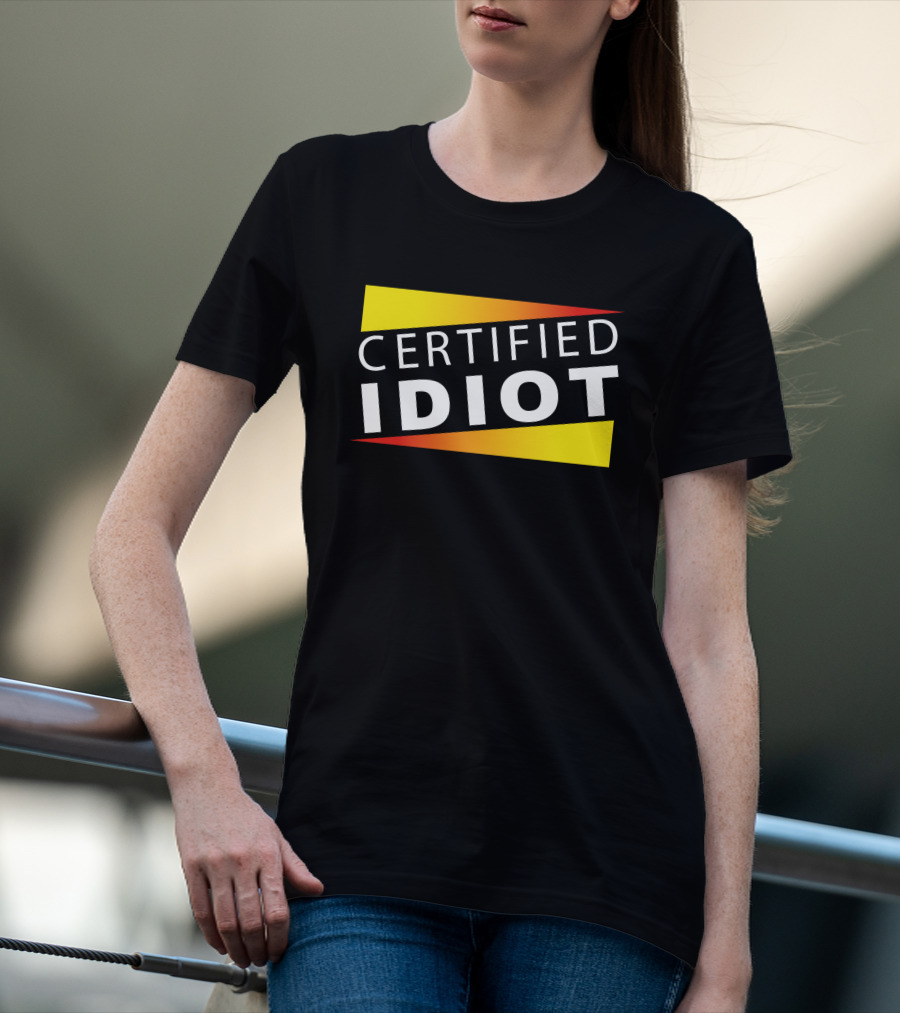 Certified Idiot Bold Statement With Gradient Yellow And Red Banner T-Shirt