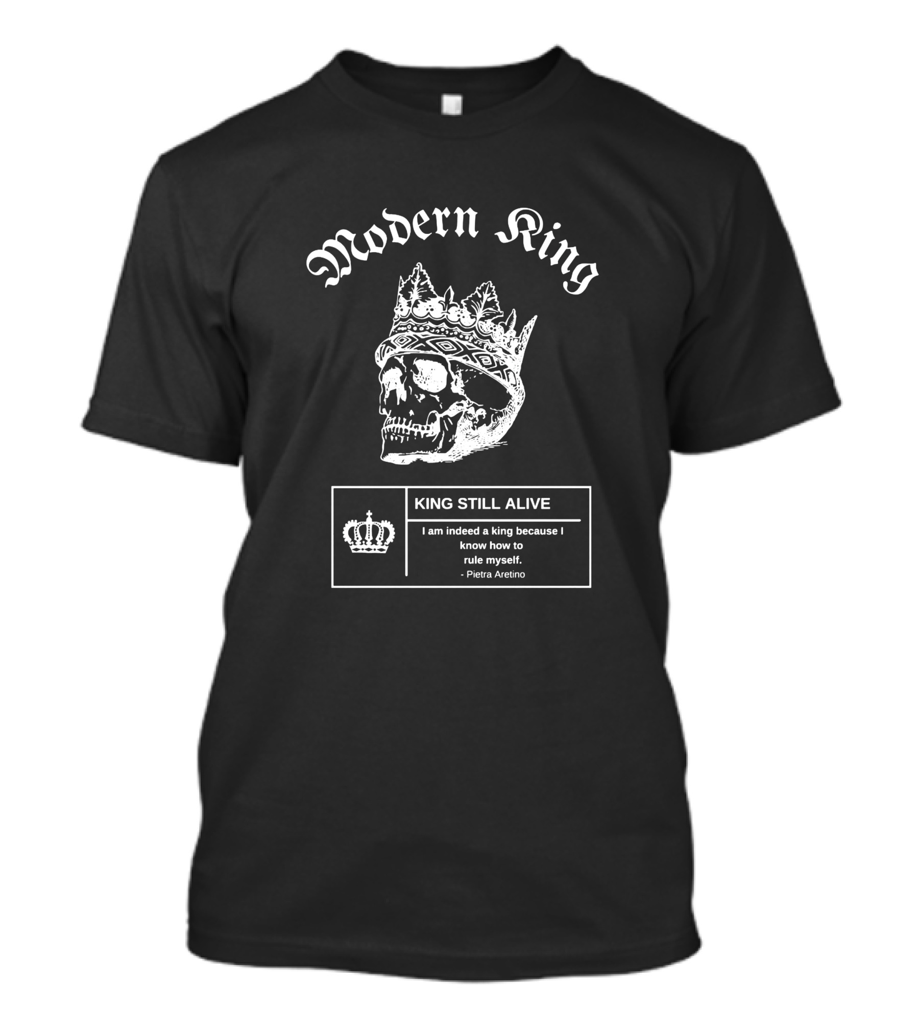 Modern King Skull With Crown King Still Alive Quote By Pietra Aretino T-Shirt