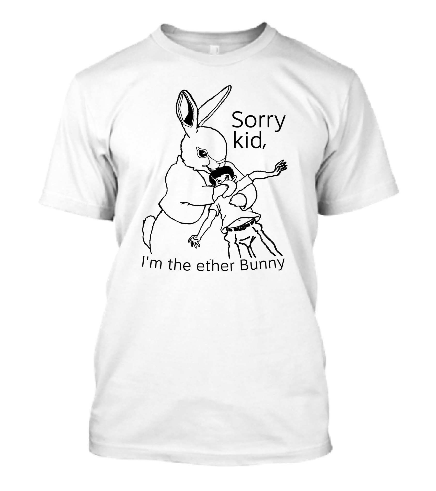 Sorry Kid I'm The Ether Bunny T-Shirt