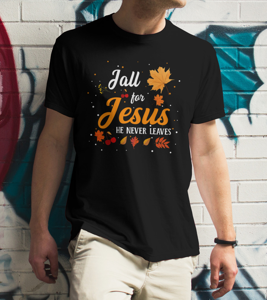 Fall For Jesus He Never Leaves Autumn Leaves And Berries T-Shirt