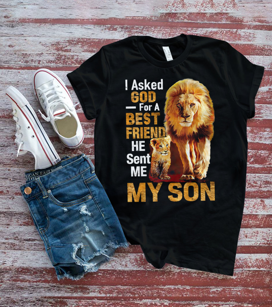 I Asked God For A Best Friend He Sent Me My Son Lion And Cub T-Shirt