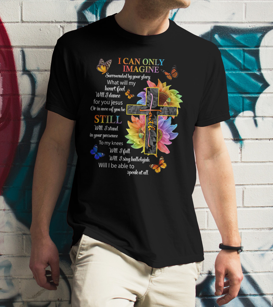 I Can Only Imagine Surrounded By Your Glory Colorful Faith And Butterflies T-Shirt