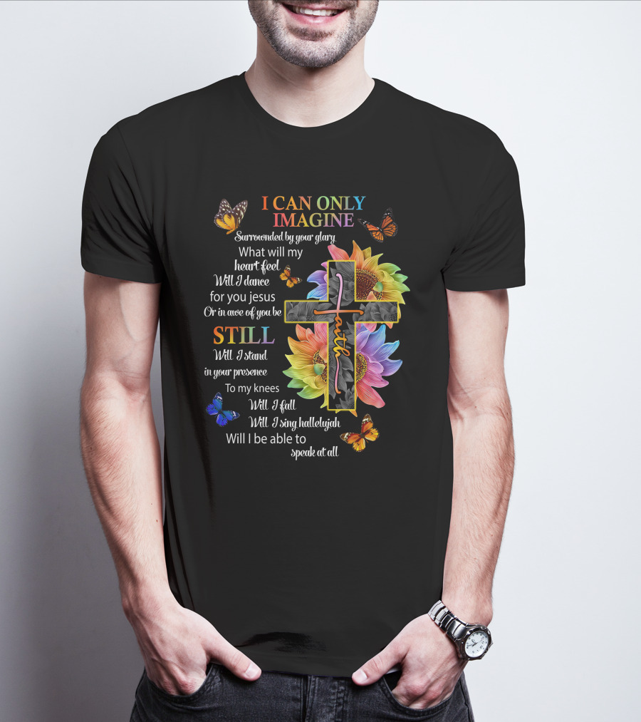 I Can Only Imagine Surrounded By Your Glory Colorful Faith And Butterflies T-Shirt