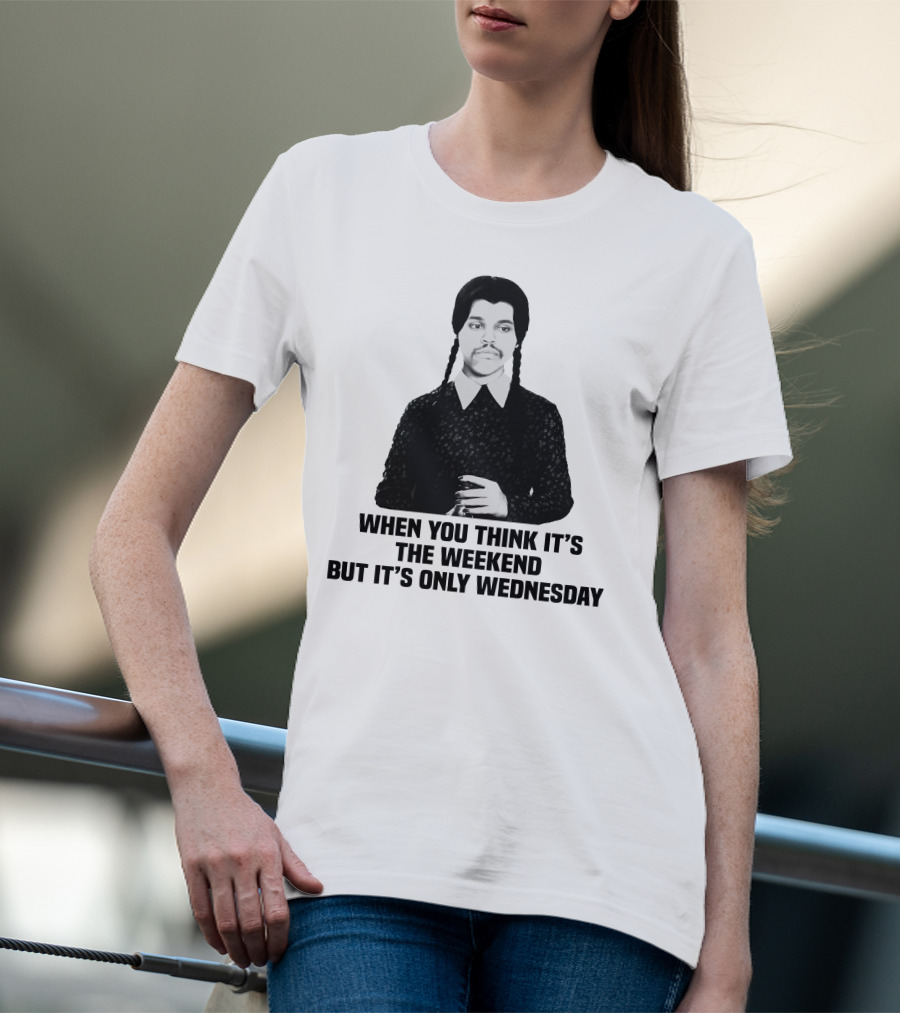 When You Think It's The Weekend But It's Only Wednesday Addams Family T-Shirt