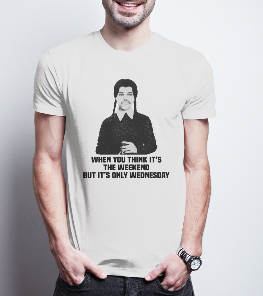 When You Think It's The Weekend But It's Only Wednesday Addams Family T-Shirt