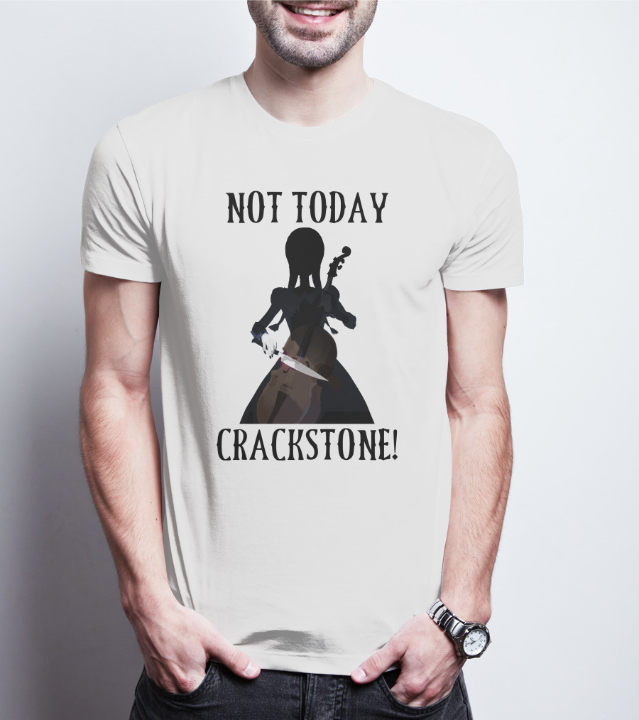 Not Today Crackstone Shadow With Cello And Knife T-Shirt