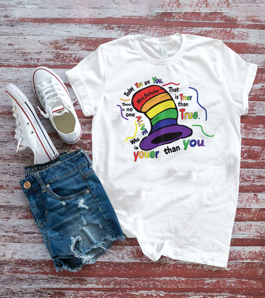Today You Are You Mrs. Schuler Rainbow Hat Alive Who Is Youer Than You True T-Shirt