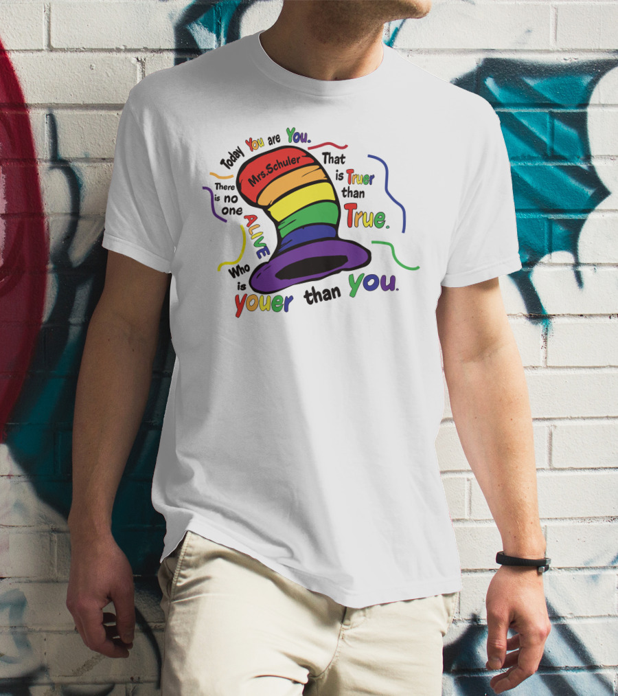 Today You Are You Mrs. Schuler Rainbow Hat Alive Who Is Youer Than You True T-Shirt