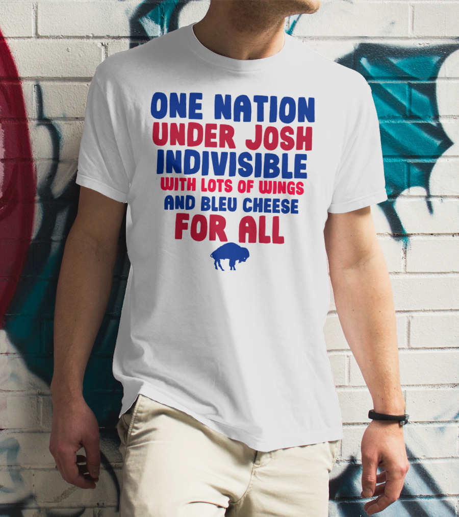 ONE NATION UNDER JOSH INDIVISIBLE WITH LOTS OF WINGS AND BLEU CHEESE FOR ALL BUF T-Shirt