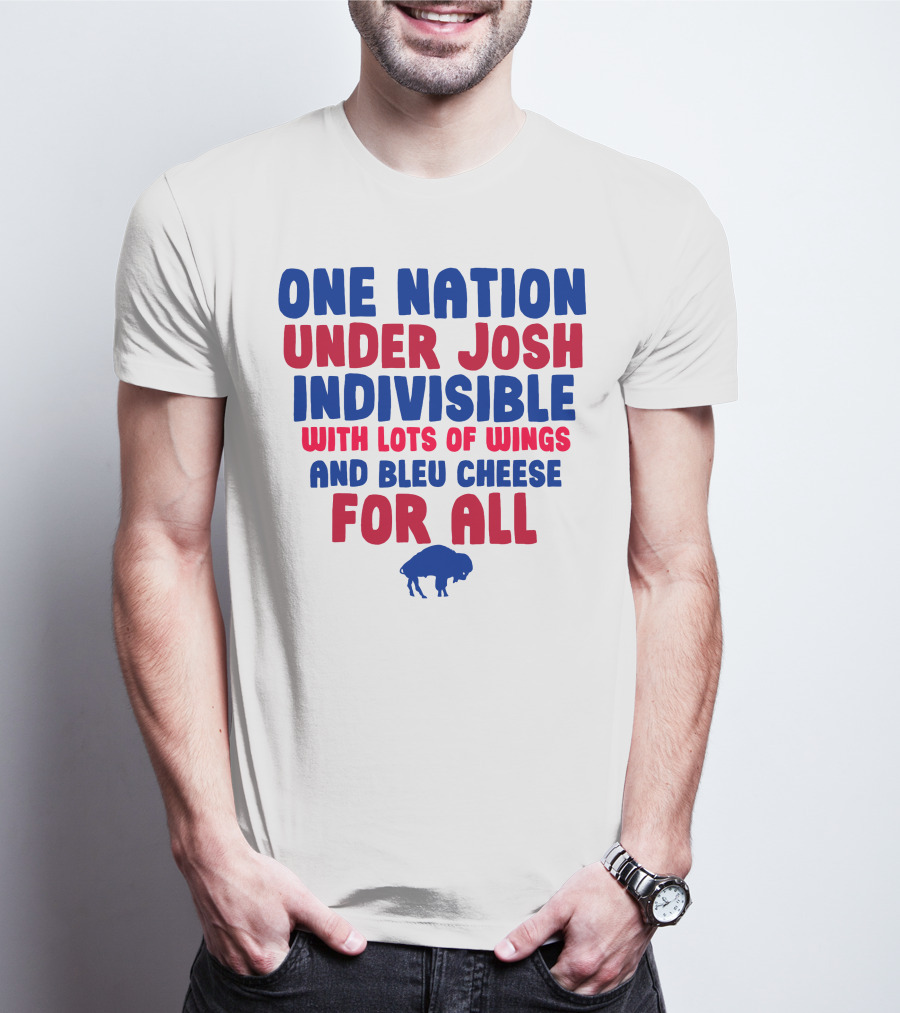 ONE NATION UNDER JOSH INDIVISIBLE WITH LOTS OF WINGS AND BLEU CHEESE FOR ALL BUF T-Shirt