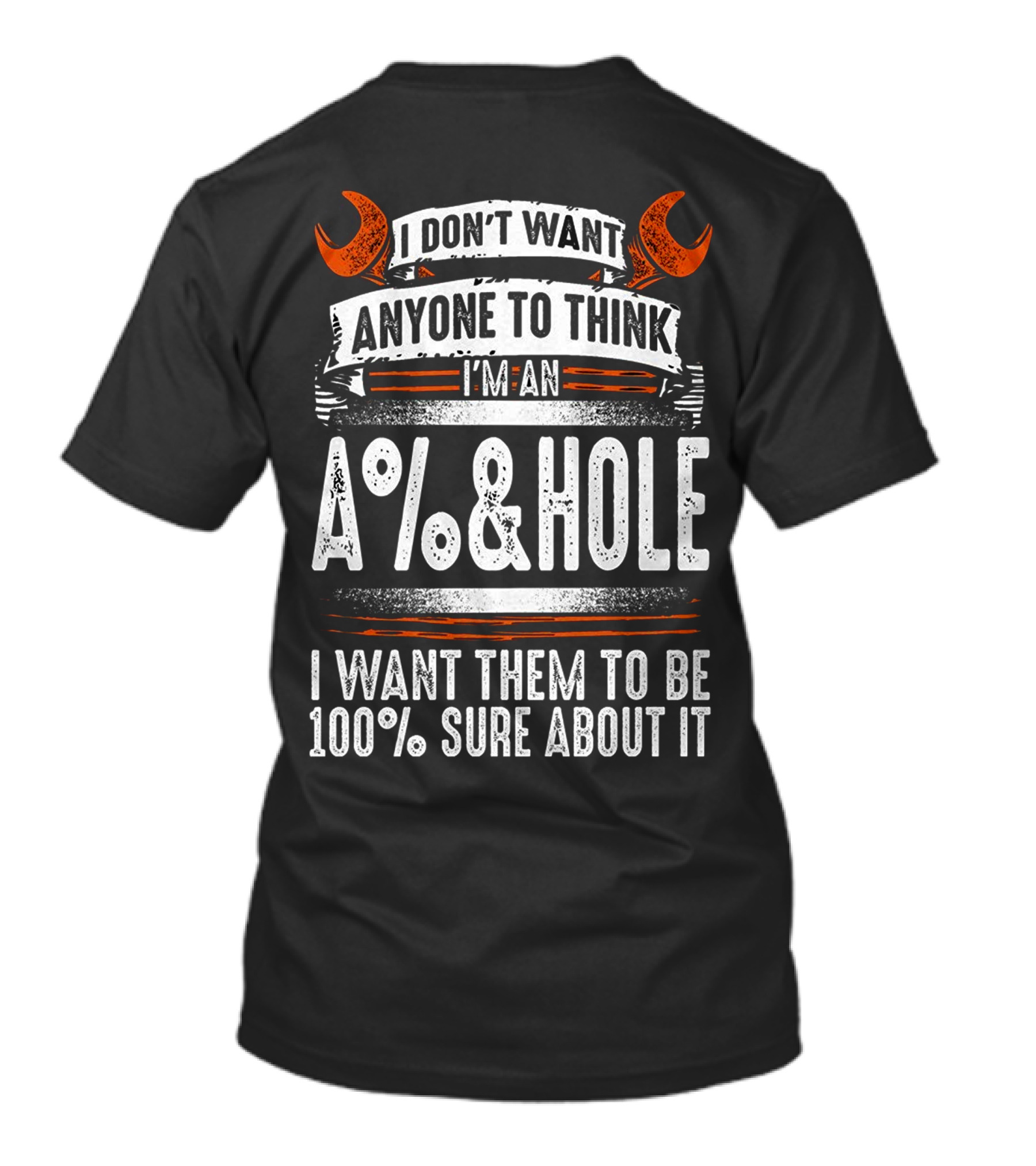 I Don't Want Anyone To Think I'm An A%&HOLE I Want Them To Be 100% Sure About It Mechanic Funny 2 Back T-Shirt
