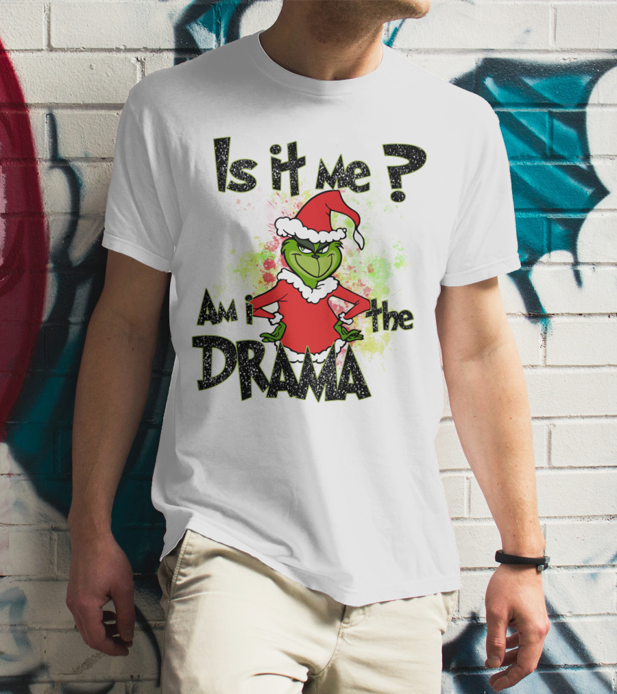 Is It Me Am I The Drama Grinch Christmas Santa Hat T-Shirt