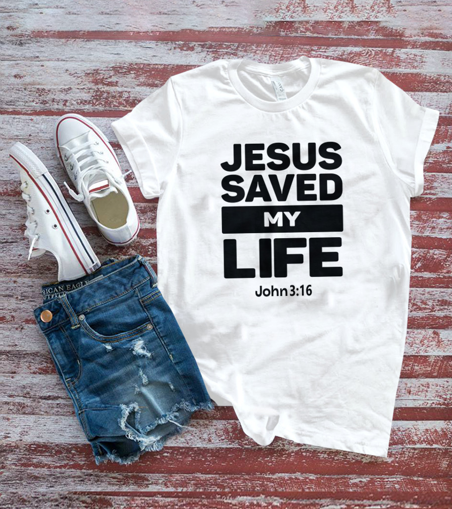 Jesus Saved My Life John 3:16 Christian Faith T-Shirt