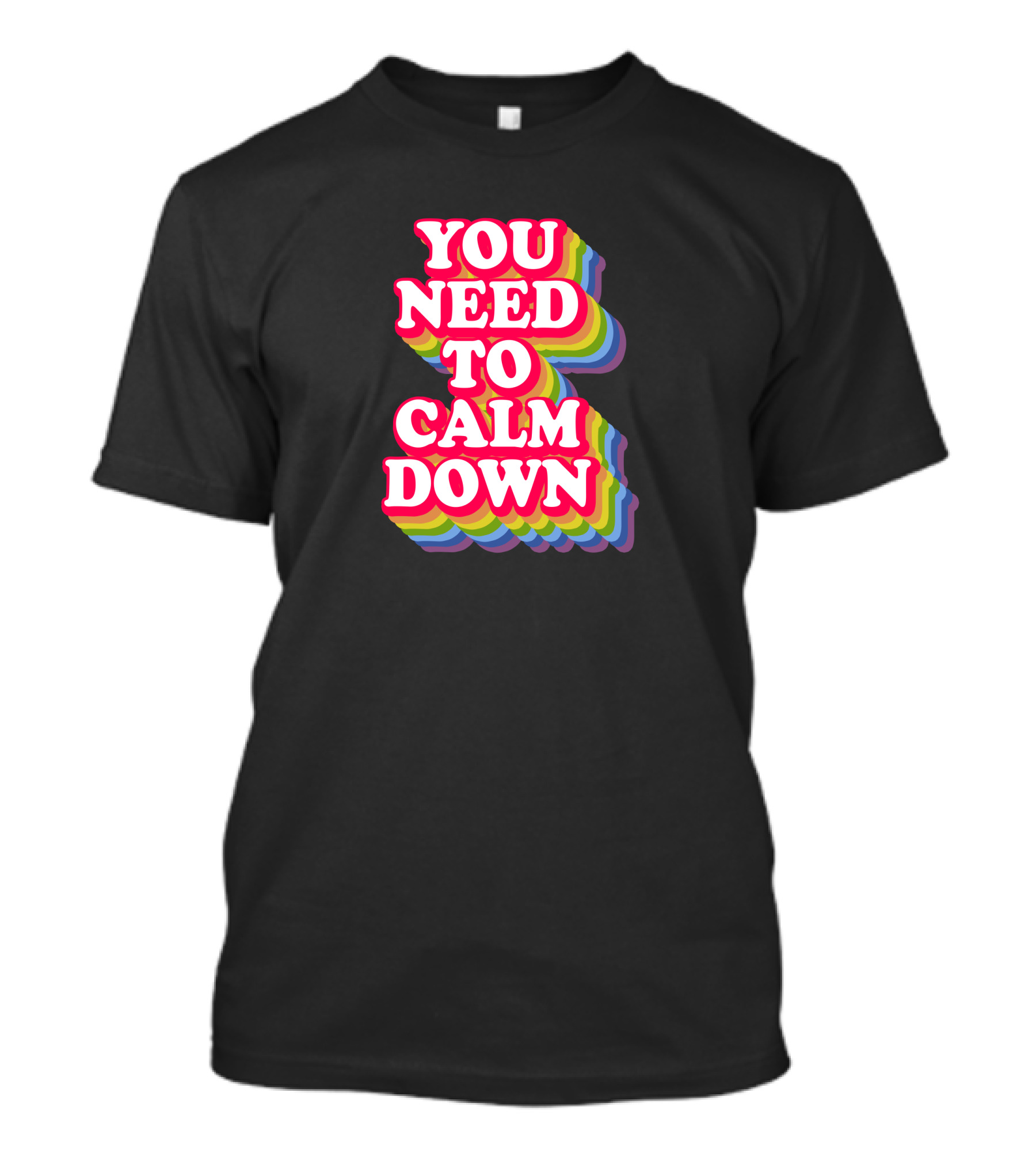 You Need To Calm Down Rainbow Text Stack Bold Typography T-Shirt